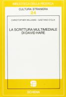 La scrittura multimediale di David Hare di Christopher Williams, Gaetano D'Elia edito da Schena Editore