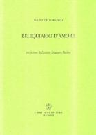 Reliquiario d'amore di Maria De Lorenzo edito da Libri Scheiwiller