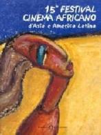 Quindicesimo Festival cinema africano, d'Asia e America latina (Milano, 14-20 marzo 2005). Ediz. italiana, francese e inglese edito da Il Castoro