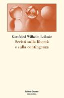 Scritti sulla libertà e sulla contingenza di Gottfried Wilhelm Leibniz edito da Clinamen