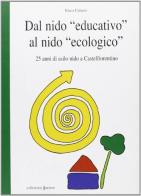 Dal nido «educativo» al nido «ecologico». 25 anni di asili nido a Castelfiorentino di Enzo Catarsi edito da Edizioni Junior