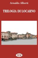 Trilogia di Locarno di Arnaldo Alberti edito da NEM