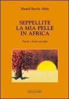 Seppellite la mia pelle in Africa. Poesie e brevi racconti di Hamid Barole Abdu edito da Edizioni Artestampa