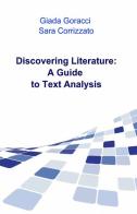 Discovering literature: a guide to text analysis di Giada Goracci, Sara Corrizzato edito da ilmiolibro self publishing
