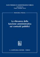 La rilevanza della funzione amministrativa sui contratti pubblici di Francesca Pubusa edito da Giappichelli