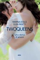 Twoqueens. Una storia d'amore di Marina Dolce, Pasetti edito da Ultra