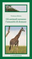 Gli animali saranno l'umanità di domani. Scienza di frontiera di Vitaliano Bilotta edito da tab edizioni