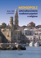 Monopoli arte cultura storia tradizioni popolari e religiose di Laganà Walter edito da AGA Editrice