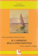 I nuovi paradigmi della psicologia. Il cammino della psicosintesi. Storia, attualità, sviluppi edito da L'Uomo