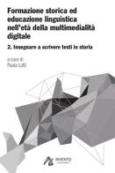 Formazione storica ed educazione linguistica nell'età della multimedialità digitale vol.2 edito da Cenacchi Editrice