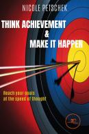 Think achievement & make it happen di Nicole Petschek edito da Europa Edizioni