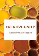 Creative Unity di Rabindranath Tagore edito da StreetLib