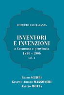 Inventori e invenzioni a Cremona e provincia (1859-1896) vol.2 di Roberto Caccialanza edito da Youcanprint