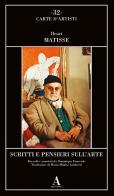 Scritti e pensieri sull'arte di Henri Matisse edito da Abscondita