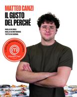 Il gusto del perché. Nulla si crea, nulla si distrugge, tutto si cucina di Matteo Canzi edito da Baldini + Castoldi