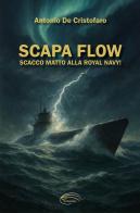 Scapa Flow. Scacco matto alla Royal Navy! di Antonio De Cristofaro edito da Pluriversum