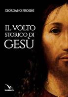 Il volto storico di Gesù di Giordano Frosini edito da Editrice Elledici