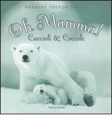 Oh mamma! Cuccioli & coccole di Bradley T. Greive edito da Mondadori