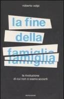 La fine della famiglia. La rivoluzione di cui non ci siamo accorti di Roberto Volpi edito da Mondadori