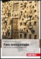 Fare antropologia. Metodi per la ricerca etnografica di Mariano Pavanello edito da Zanichelli