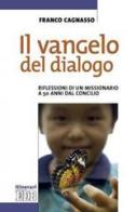 Il Vangelo del dialogo. Riflessioni di un missionario a 50 anni dal Concilio di Franco Cagnasso edito da EDB