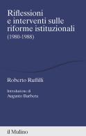 Riflessioni e interventi sulle riforme istituzionali (1980-1988) di Roberto Ruffilli edito da Il Mulino