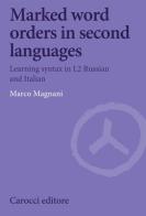 Marked word orders in second languages. Learning syntax in L2 Russian and Italian di Marco Magnani edito da Carocci