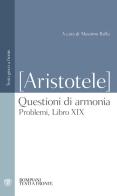 Questioni di armonia. Problemi, Libro XIX. Testo greco a fronte di Pseudo Aristotele edito da Bompiani