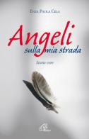 Angeli sulla mia strada. Storie vere di Enza Paola Cela edito da Paoline Editoriale Libri
