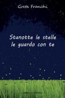 Stanotte le stelle le guardo con te di Greta Franchi edito da Giovanelli Edizioni