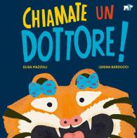 Chiamate un dottore! Ediz. a colori di Elisa Mazzoli edito da Pulce