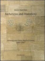 Archetypes and historicity painting and other radical forms 1995-2007 di Mario Diacono edito da Silvana