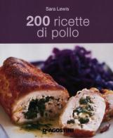 200 ricette di pollo di Sara Lewis edito da De Agostini