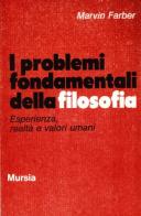 I problemi fondamentali della filosofia di Marvin Farber edito da Ugo Mursia Editore