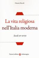 La vita religiosa nell'Italia moderna. Secoli XV-XVIII di Ottavia Niccoli edito da Carocci