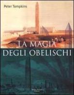 La magia degli obelischi di Peter Tompkins edito da Tropea