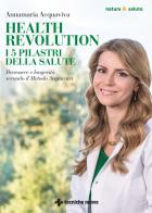 Health Revolution. I cinque pilastri della salute. Benessere e longevità secondo il Metodo Acquaviva di Annamaria Acquaviva edito da Tecniche Nuove