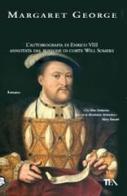 Il re e il suo giullare. L'autobiografia di Enrico VIII annotata dal buffone di corte Will Somers di Margaret George edito da TEA