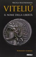 Viteliú. Il nome della libertà di Nicola Mastronardi edito da Itaca (Castel Bolognese)