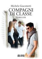 Compagni di classe. Thriller di Michela Giacometti edito da Abrabooks