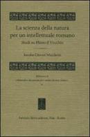 La scienza della natura per un intellettuale romano. Studi su Plinio il Vecchio di Sandra Citroni Marchetti edito da Fabrizio Serra Editore