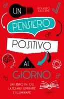 Un pensiero positivo al giorno di Rolando Ballerini edito da Idea Libri