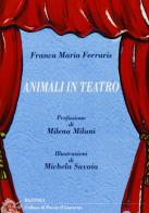 Animali in teatro di Franca M. Ferraris edito da BastogiLibri