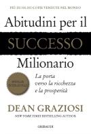 Abitudini per il successo milionario. La porta verso la ricchezza e la prosperità di Dean Graziosi edito da Gribaudi