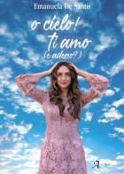 O cielo! Ti amo (e adesso?) di Emanuela De Santis edito da A.CAR.