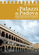 I palazzi di Padova. Guida nella storia e nell'arte di Maria Beatrice Autizi edito da Editoriale Programma