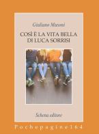 Così è la vita bella di Luca Sorrisi di Giuliano Musoni edito da Schena Editore