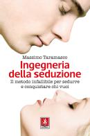 Ingegneria della seduzione. Il metodo infallibile per sedurre e conquistare chi vuoi di Massimo Taramasco edito da Anteprima Edizioni