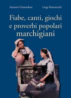 Fiabe, canti, giochi e proverbi popolari marchigiani di Antonio Gianandrea, Luigi Mannocchi edito da Grifo (Cavallino)