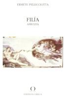 Filia. Amicizia di Ermete Pellicciotta edito da Omega
